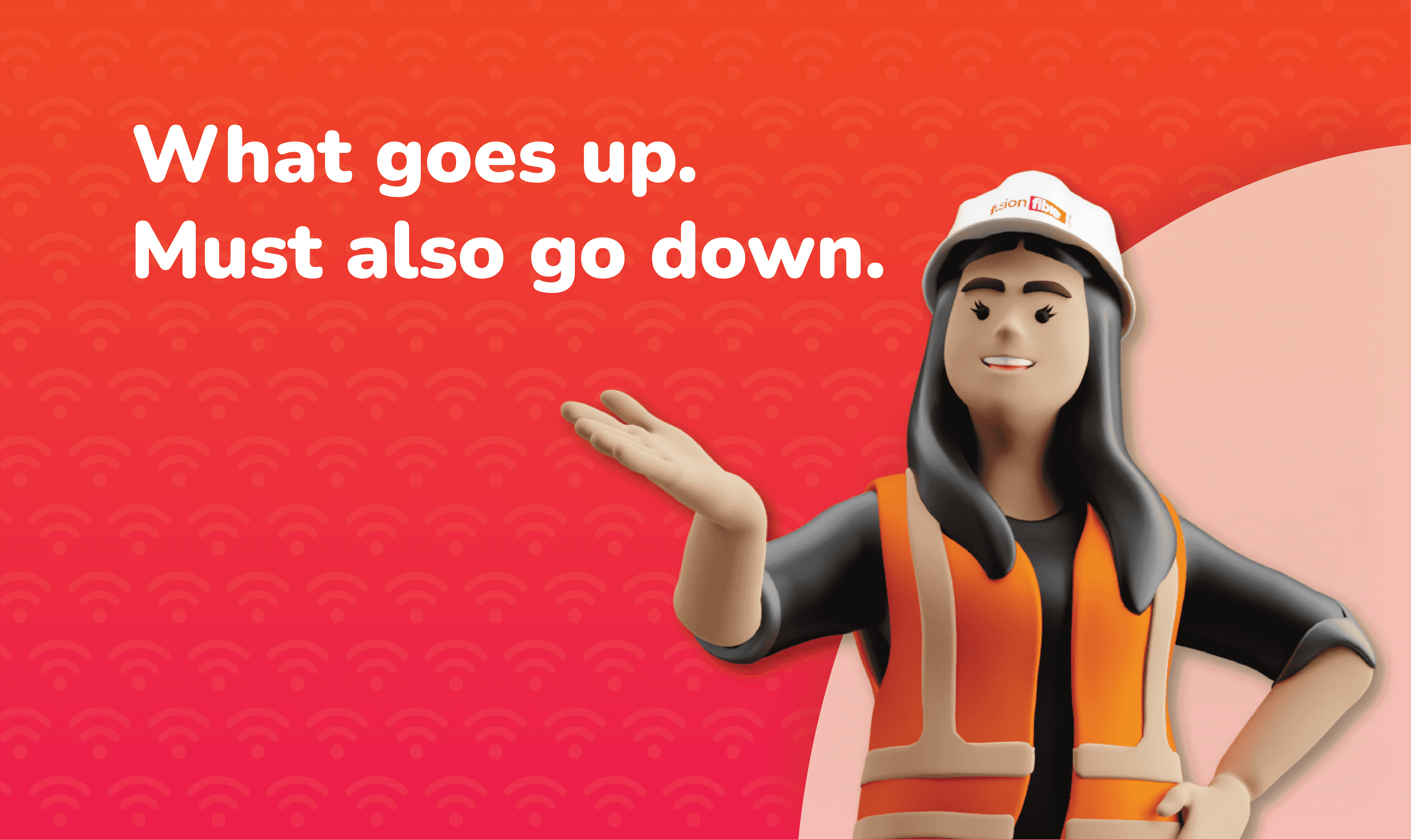 Female engineer in Fusion Fibre Group gear next to the text “What goes up. Must also go down.” on an orange and red background.
