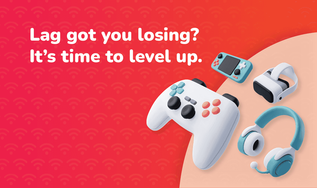 Illustration of gaming devices (controller, VR headset, headphones, and handheld console) with the text “Lag got you losing? It’s time to level up.” on a red-orange background.