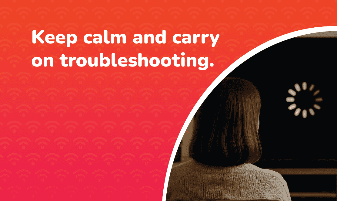 Keep calm and carry on troubleshooting – Fusion Fibre Group broadband support graphic.