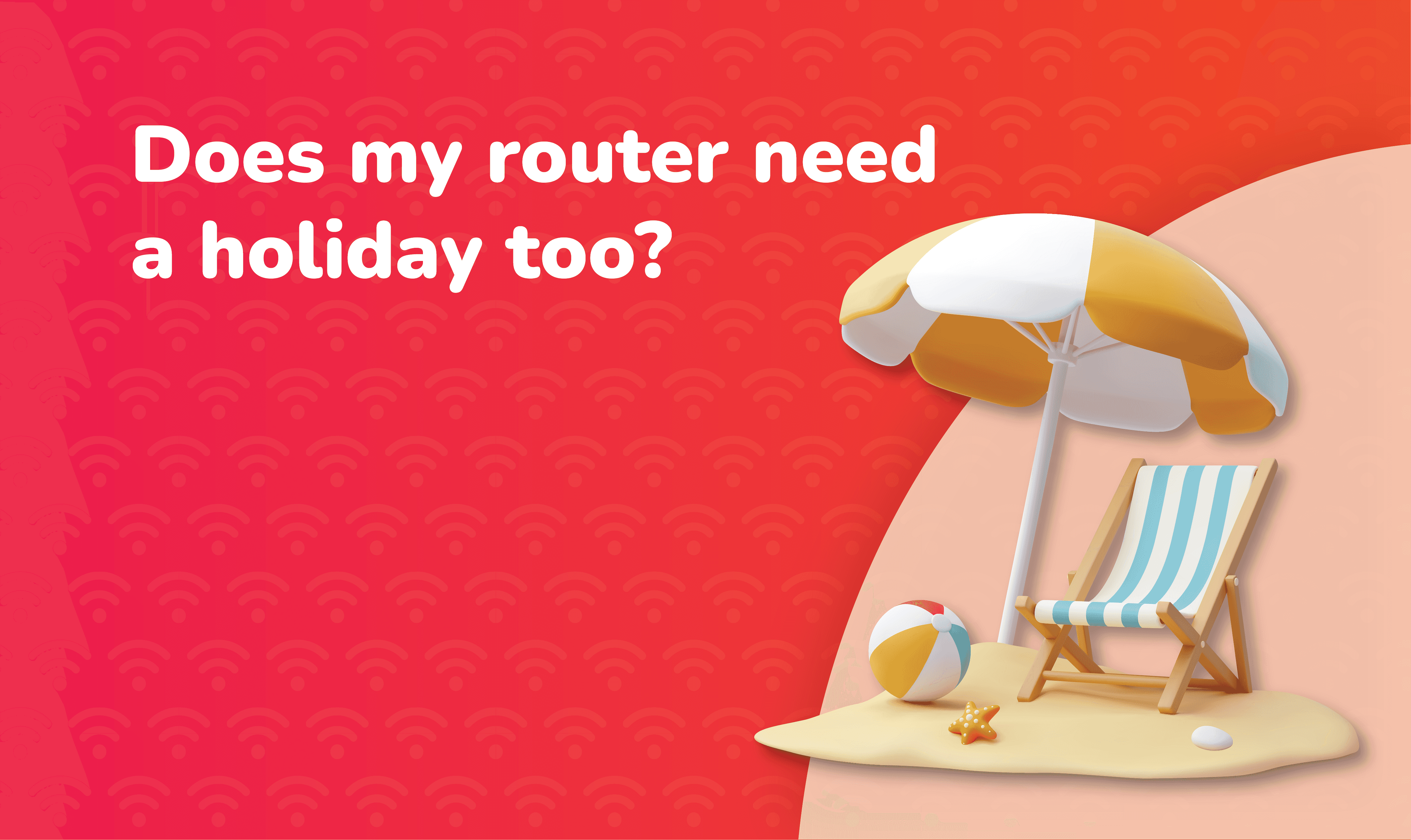 Illustration of a deck chair on the beach with a beach umbrella, with text: 'Does my router need a holiday too?'