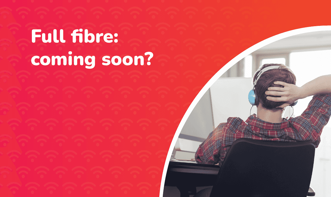 Graphic with the text ‘Full fibre: coming soon?’ on a red background, alongside an image of a person sitting at a desk wearing headphones, leaning back while waiting at their computer – representing delays in fibre broadband rollout in the UK.