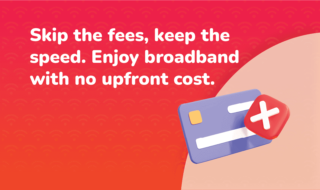 Graphic with text: Skip the fees, keep the speed. Enjoy broadband with no upfront cost. Illustration of a credit card with a cancel icon, promoting Fusion Fibre Group’s affordable full fibre broadband.