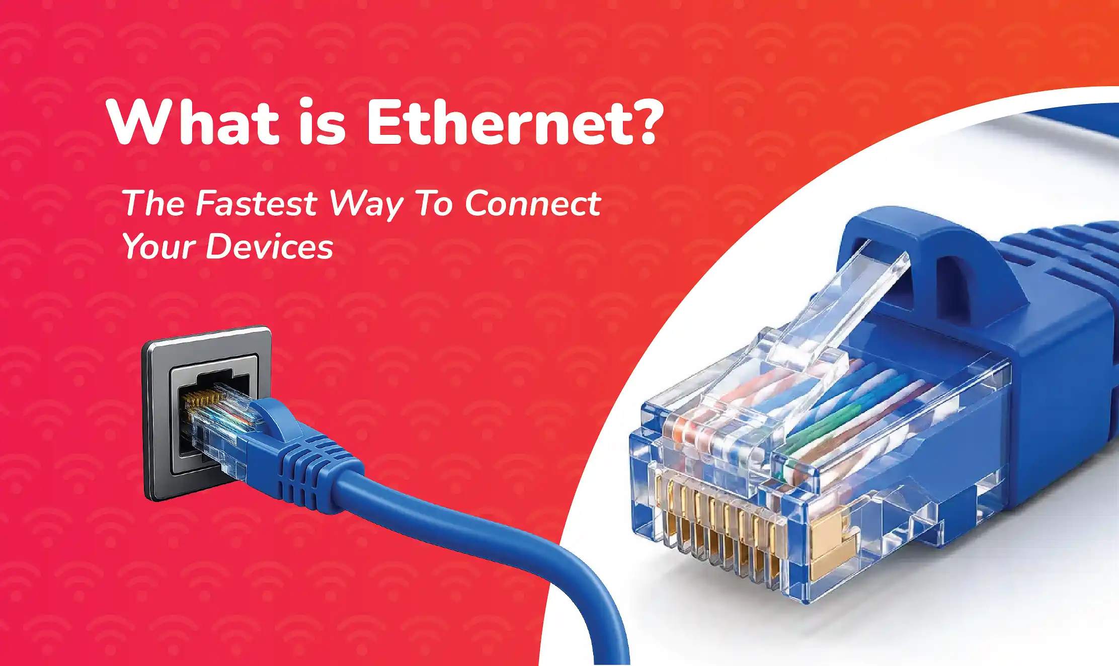 Illustration of an Ethernet cable plugged into a network port alongside a close-up RJ45 connector, showing how Ethernet provides a fast and reliable wired internet connection for devices.