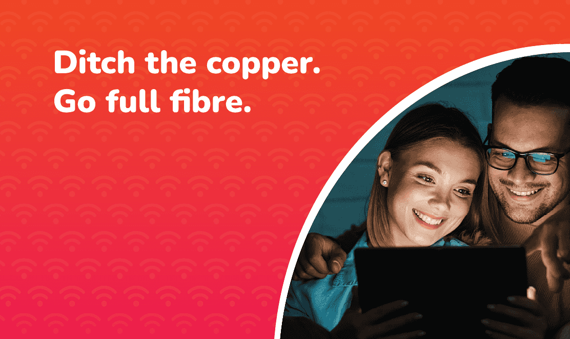 A smiling couple streaming a TV show on a tablet, with text on vibrant orange and pink background: "Ditch the copper. Go full fibre."